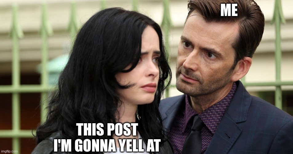 Jessica Jones Death Stare | ME THIS POST I'M GONNA YELL AT | image tagged in jessica jones death stare | made w/ Imgflip meme maker