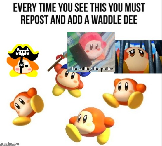 I'm calling the police | image tagged in waddle dee,kirby | made w/ Imgflip meme maker