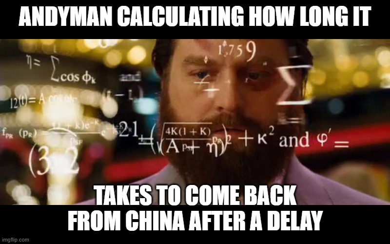 Hangover Math | ANDYMAN CALCULATING HOW LONG IT; TAKES TO COME BACK FROM CHINA AFTER A DELAY | image tagged in hangover math | made w/ Imgflip meme maker