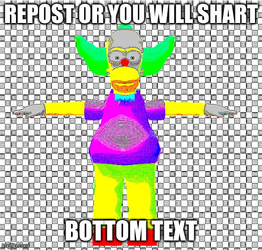 REPOST OR YOU WILL SHART; BOTTOM TEXT | made w/ Imgflip meme maker