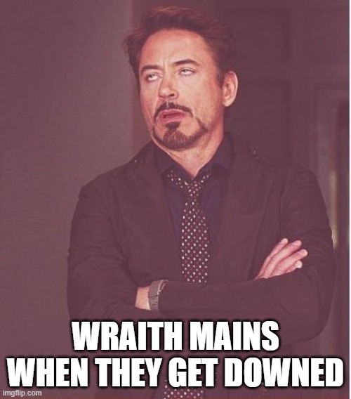 Face You Make Robert Downey Jr | WRAITH MAINS WHEN THEY GET DOWNED | image tagged in memes,face you make robert downey jr,apex legends,apex | made w/ Imgflip meme maker