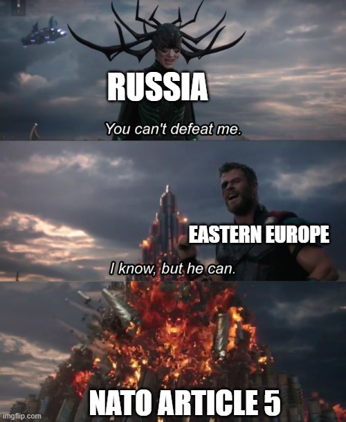 Polands dream | RUSSIA; EASTERN EUROPE; NATO ARTICLE 5 | image tagged in you can't defeat me | made w/ Imgflip meme maker