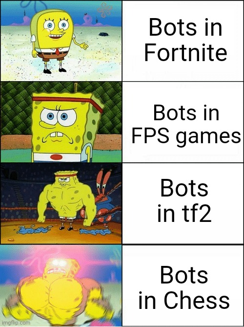 When's Chess 2 releasing? | Bots in Fortnite; Bots in FPS games; Bots in tf2; Bots in Chess | image tagged in sponge finna commit muder,memes,spongebob,video games,fps,bots | made w/ Imgflip meme maker