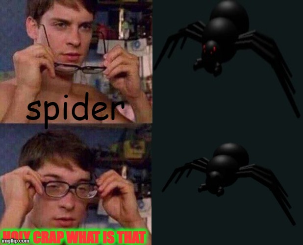 *insert clever title here* | spider; HOLY CRAP WHAT IS THAT | image tagged in spiderman glasses,spider,enemies,cave,monster | made w/ Imgflip meme maker