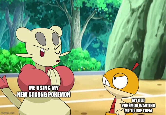 100% accurate in my sword/shield | MY OLD POKÉMON WANTING ME TO USE THEM; ME USING MY NEW STRONG POKEMON | image tagged in angry scraggy idk what to call it xd,pokemon sword and shield | made w/ Imgflip meme maker