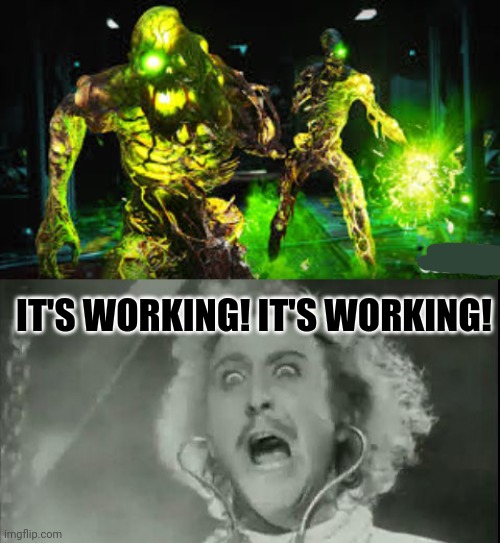 IT'S WORKING! IT'S WORKING! | image tagged in young frankenstein | made w/ Imgflip meme maker