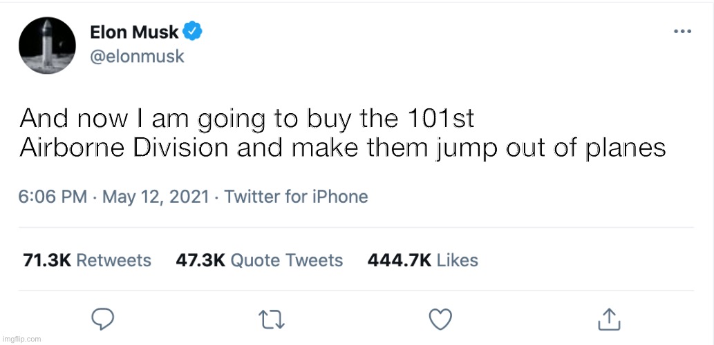 Airborne! | And now I am going to buy the 101st Airborne Division and make them jump out of planes | image tagged in elon musk blank tweet | made w/ Imgflip meme maker