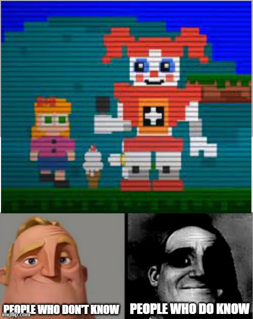 only we know | PEOPLE WHO DO KNOW; PEOPLE WHO DON'T KNOW | image tagged in teacher's copy,fnaf,fnaf sister location | made w/ Imgflip meme maker