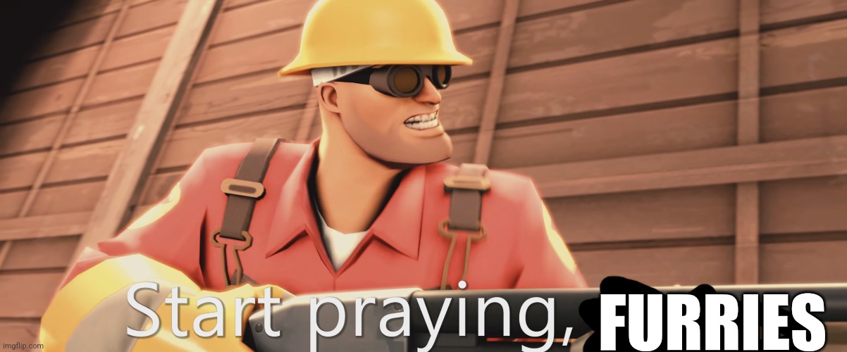 Start praying, boy | FURRIES | image tagged in start praying boy | made w/ Imgflip meme maker