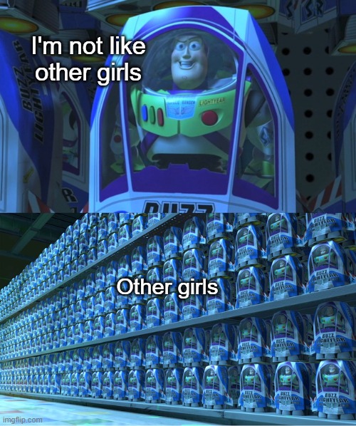 To individuality--and BEYOND! | I'm not like other girls; Other girls | image tagged in buzz lightyear clones | made w/ Imgflip meme maker