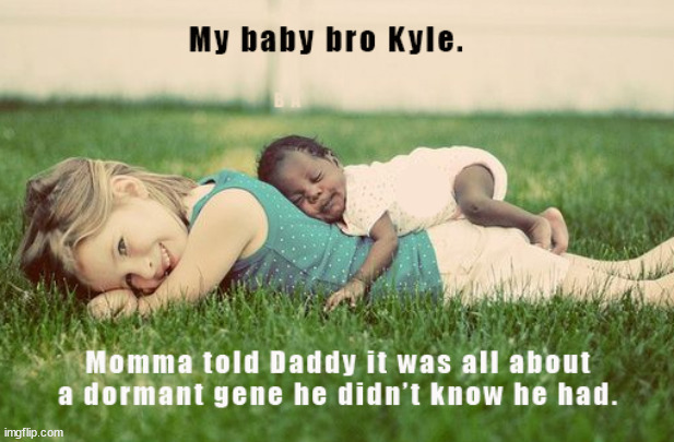It was all about a dormant gene... | image tagged in memes,dark humor | made w/ Imgflip meme maker