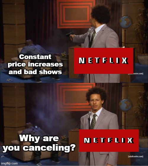 No more of this stream service for me | Constant price increases and bad shows; Why are you canceling? | image tagged in memes,who killed hannibal,dank meme | made w/ Imgflip meme maker