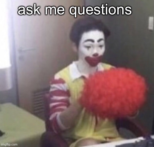 me asf | ask me questions | image tagged in me asf | made w/ Imgflip meme maker