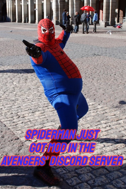 Thicc Spidey | Spiderman just got mod in the Avengers' Discord Server | image tagged in thicc spidey | made w/ Imgflip meme maker