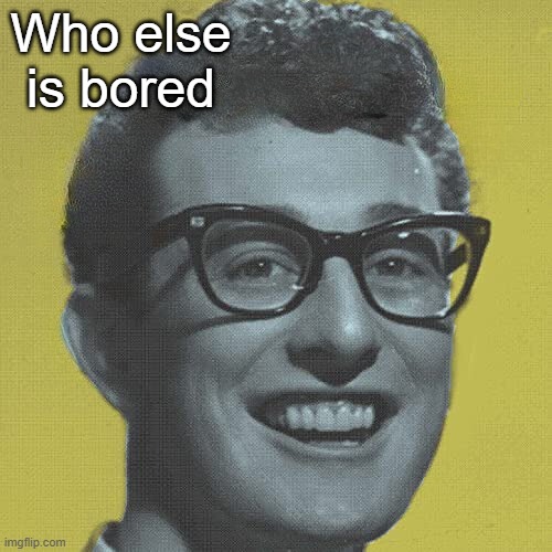 Crunch 4 | Who else is bored | image tagged in crunch 4 | made w/ Imgflip meme maker