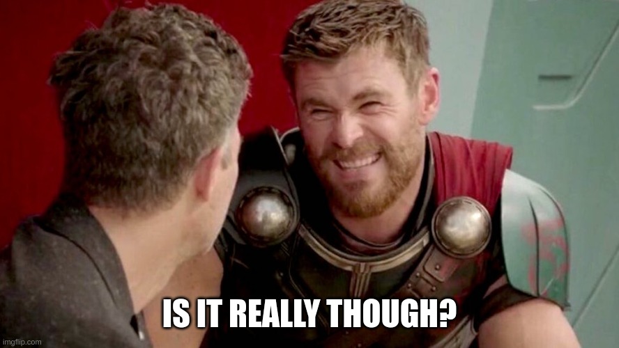 is it really though | IS IT REALLY THOUGH? | image tagged in is it really though | made w/ Imgflip meme maker