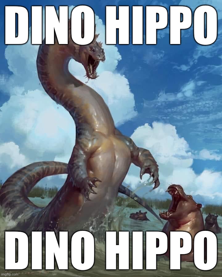 It evolved | DINO HIPPO; DINO HIPPO | image tagged in hippos and dino | made w/ Imgflip meme maker
