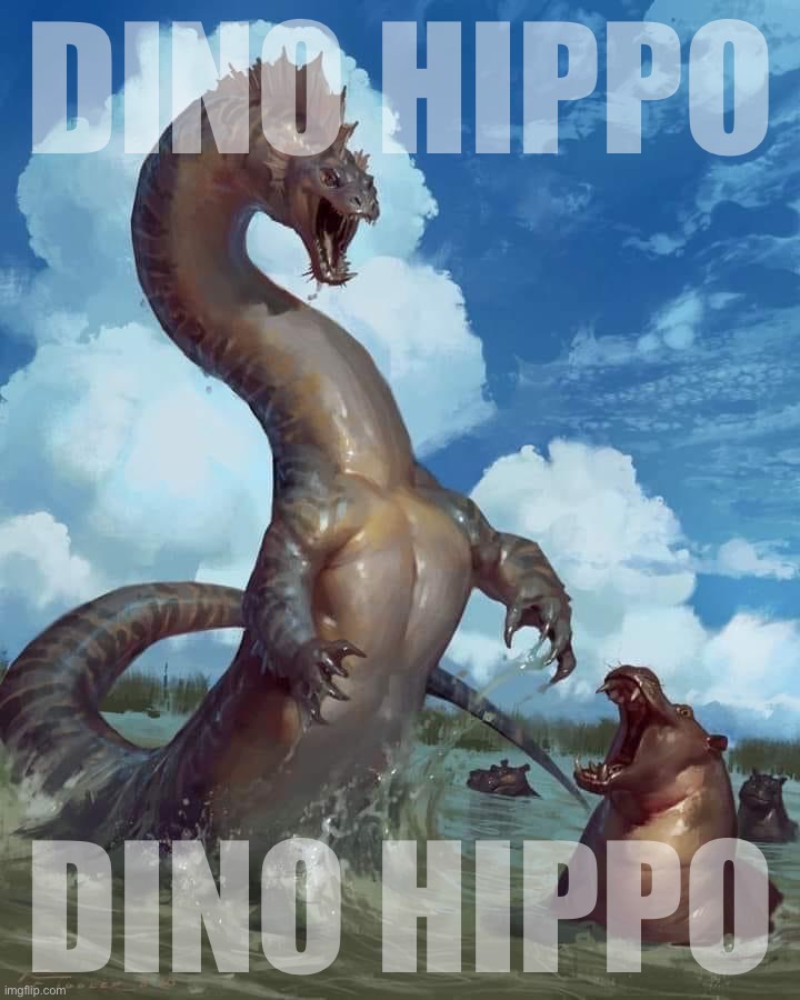 Hippos and dino | DINO HIPPO; DINO HIPPO | image tagged in hippos and dino | made w/ Imgflip meme maker