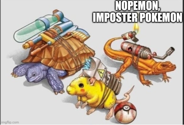 Nope | NOPEMON, IMPOSTER POKEMON | image tagged in imposter,pokemon | made w/ Imgflip meme maker