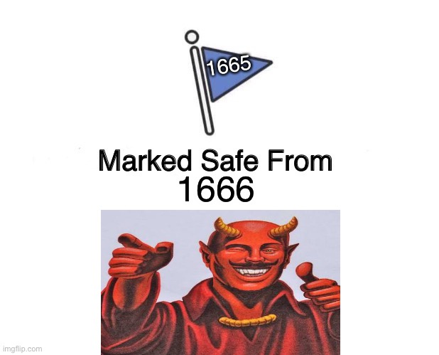 Second coming | 1665; 1666 | image tagged in memes,marked safe from | made w/ Imgflip meme maker