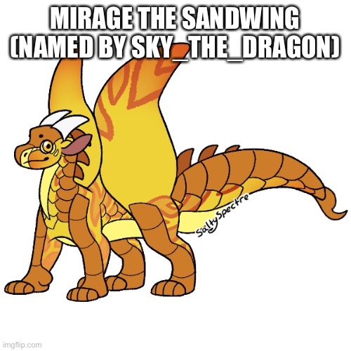 Last one for now, might make a mudwing and silkwing at some point, idk | MIRAGE THE SANDWING (NAMED BY SKY_THE_DRAGON) | made w/ Imgflip meme maker