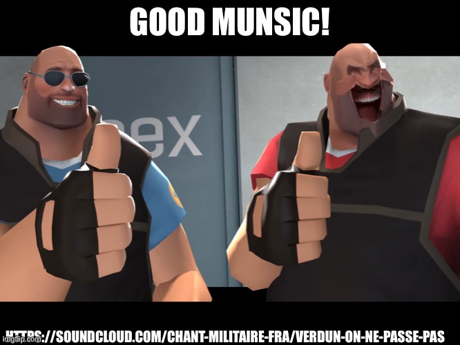 GOOD MUNSIC! HTTPS://SOUNDCLOUD.COM/CHANT-MILITAIRE-FRA/VERDUN-ON-NE-PASSE-PAS | made w/ Imgflip meme maker