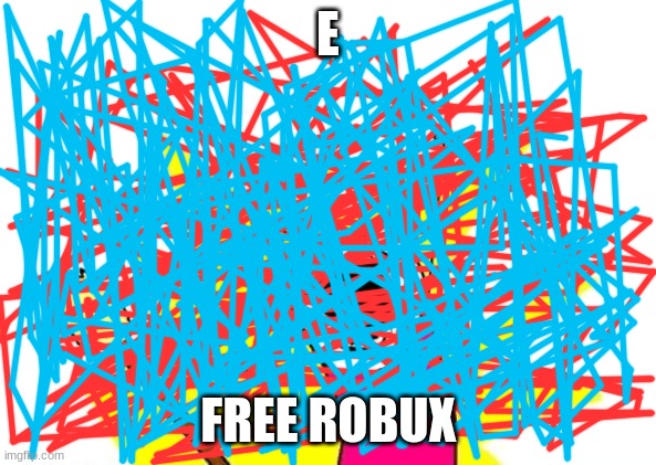 what am i even doing | E; FREE ROBUX | image tagged in memes,x all the y | made w/ Imgflip meme maker
