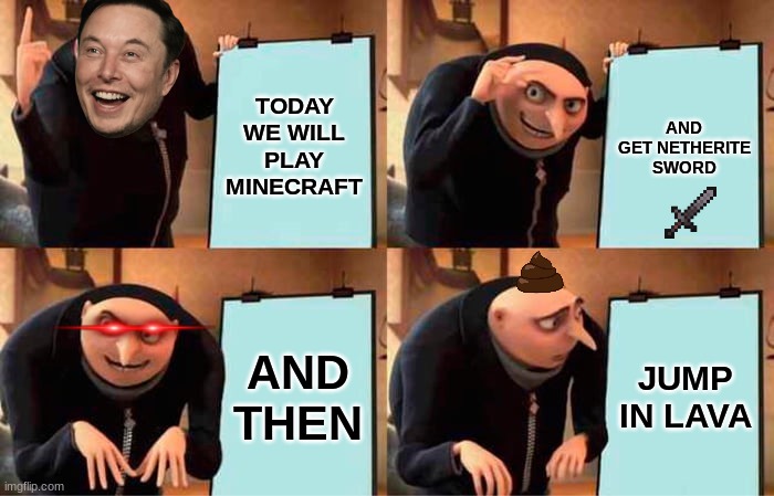 Gru's Minecraft Plan | TODAY WE WILL PLAY MINECRAFT; AND GET NETHERITE SWORD; AND THEN; JUMP IN LAVA | image tagged in memes,gru's plan | made w/ Imgflip meme maker