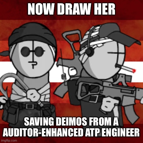 NOW DRAW HER; SAVING DEIMOS FROM A AUDITOR-ENHANCED ATP ENGINEER | image tagged in madness combat | made w/ Imgflip meme maker