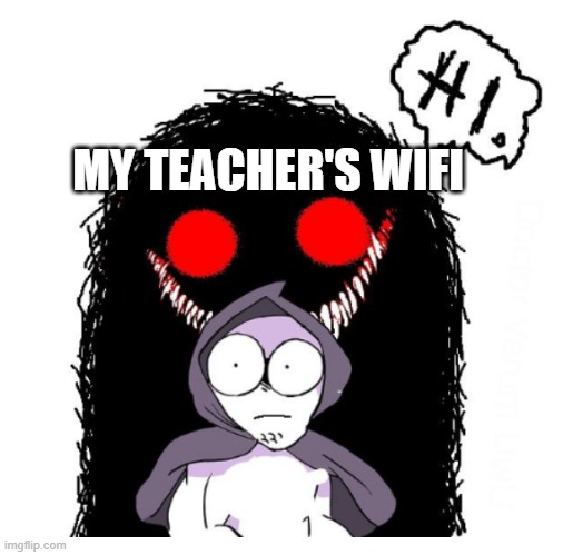 Hi | MY TEACHER'S WIFI | image tagged in hi | made w/ Imgflip meme maker