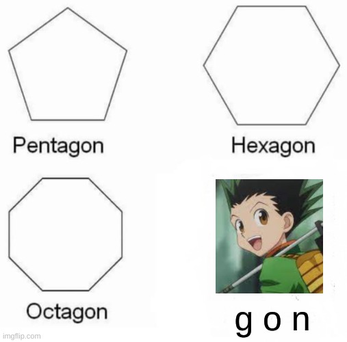 amine | g o n | image tagged in memes,pentagon hexagon octagon | made w/ Imgflip meme maker