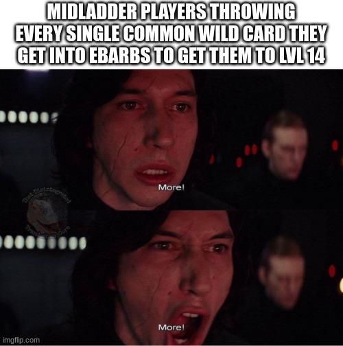 its that or the royal giant | MIDLADDER PLAYERS THROWING EVERY SINGLE COMMON WILD CARD THEY GET INTO EBARBS TO GET THEM TO LVL 14 | image tagged in kylo ren more 2,clash royale,barbarian,meta,rigged,triggered | made w/ Imgflip meme maker