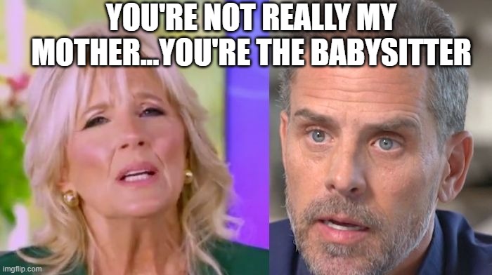 YOU'RE NOT REALLY MY MOTHER...YOU'RE THE BABYSITTER | made w/ Imgflip meme maker