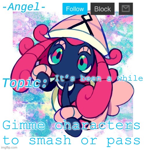 Angel's Tapu Lele temp | It’s been a while; Gimme characters to smash or pass | image tagged in angel's tapu lele temp | made w/ Imgflip meme maker