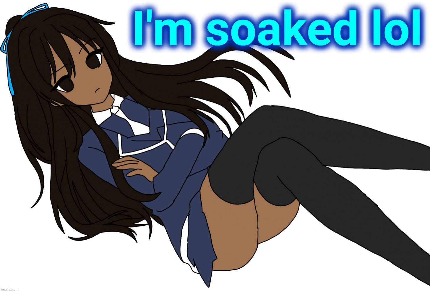 Ç | I'm soaked lol | made w/ Imgflip meme maker