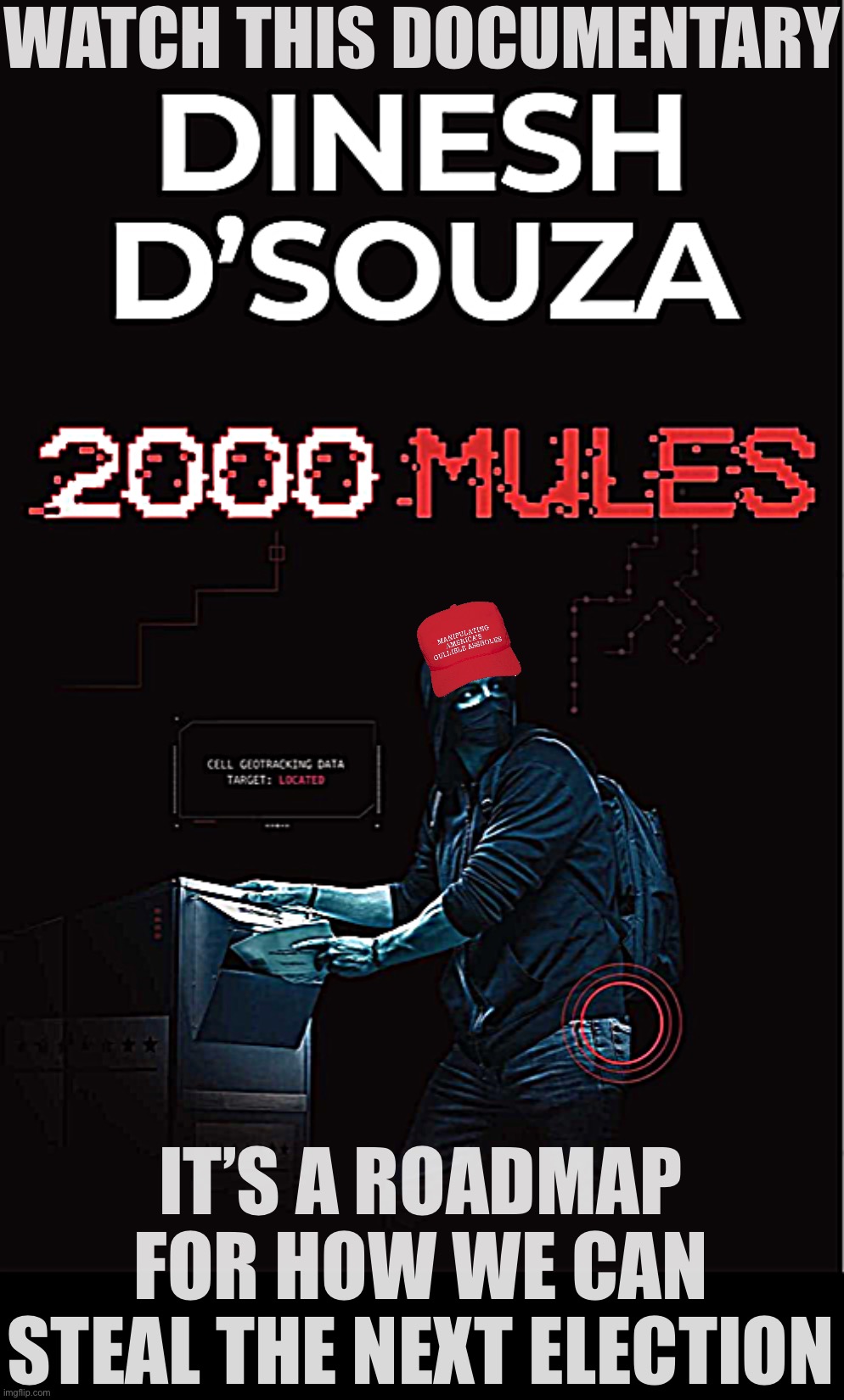 Dinesh D’Souza 2000 mules | WATCH THIS DOCUMENTARY; IT’S A ROADMAP FOR HOW WE CAN STEAL THE NEXT ELECTION | image tagged in dinesh d souza 2000 mules | made w/ Imgflip meme maker