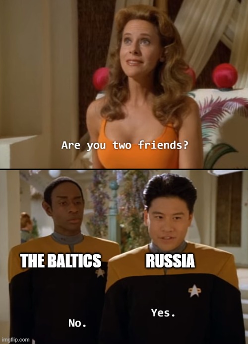 Are you friends? | THE BALTICS               RUSSIA | image tagged in are you friends | made w/ Imgflip meme maker