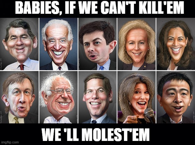 BABIES, IF WE CAN'T KILL'EM WE 'LL MOLEST'EM | made w/ Imgflip meme maker