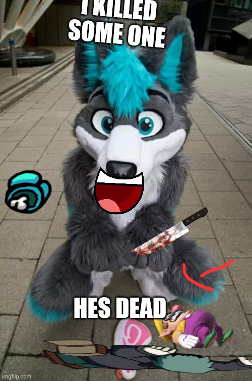 5 years old finding the add image and draw button | I KILLED SOME ONE; HES DEAD | image tagged in furry,5 years old | made w/ Imgflip meme maker