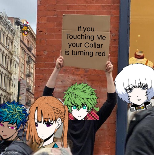 if you Touching Me your Collar is turning red | if you Touching Me your Collar is turning red | image tagged in memes,guy holding cardboard sign | made w/ Imgflip meme maker