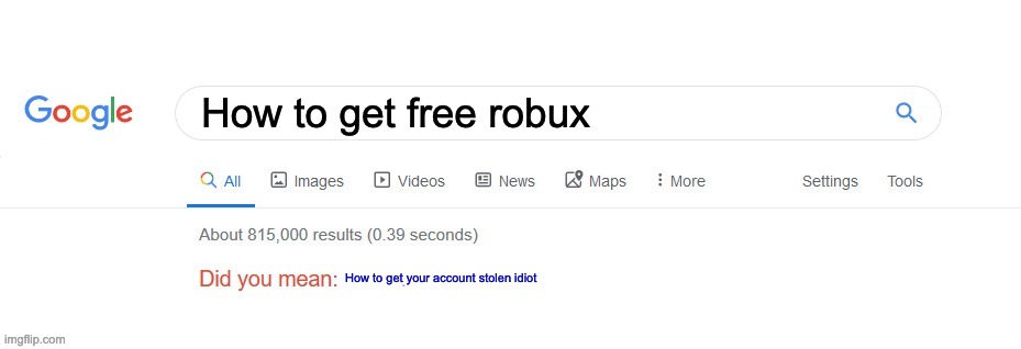 Did you mean? | How to get free robux; How to get your account stolen idiot | image tagged in did you mean,account | made w/ Imgflip meme maker