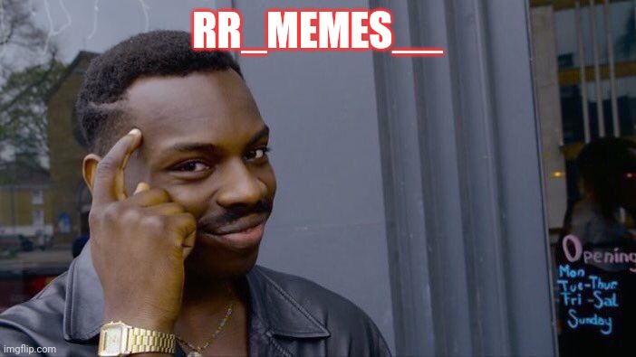 Roll Safe Think About It Meme | RR_MEMES__ | image tagged in memes,roll safe think about it | made w/ Imgflip meme maker