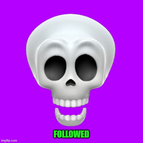 FOLLOWED | image tagged in skull | made w/ Imgflip meme maker