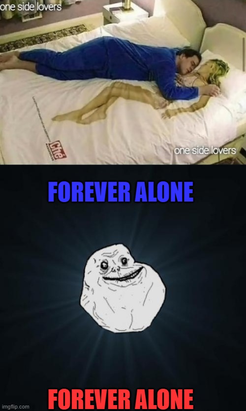 what a bed sheet |  FOREVER ALONE; FOREVER ALONE | image tagged in memes,forever alone | made w/ Imgflip meme maker