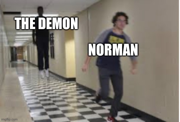 Running Down Hallway | NORMAN THE DEMON | image tagged in running down hallway | made w/ Imgflip meme maker