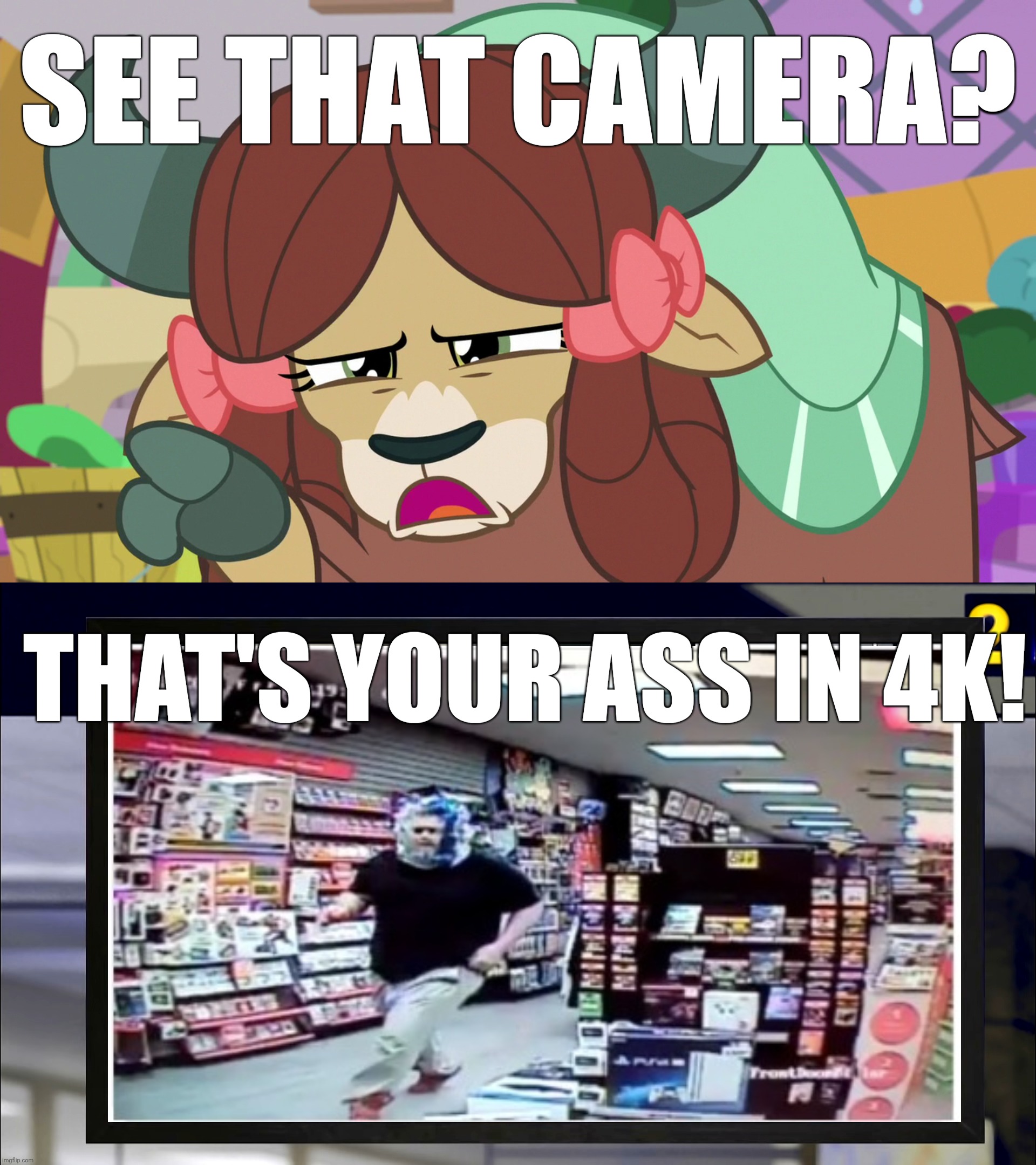 SEE THAT CAMERA? THAT'S YOUR ASS IN 4K! | made w/ Imgflip meme maker