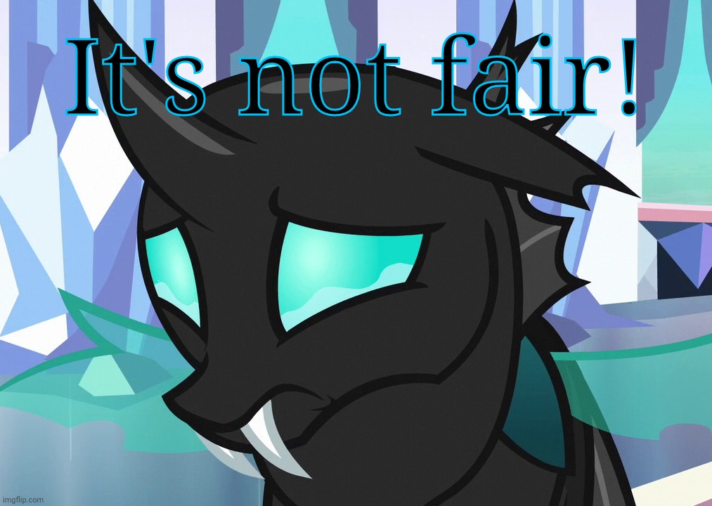 Sad Thorax (MLP) | It's not fair! | image tagged in sad thorax mlp | made w/ Imgflip meme maker