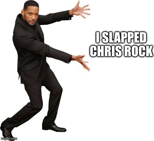 Tada Will smith | I SLAPPED CHRIS ROCK | image tagged in tada will smith | made w/ Imgflip meme maker