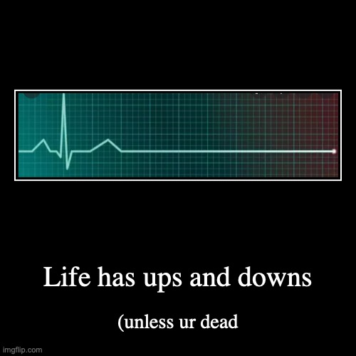 Life will have ups and downs (pain) | image tagged in funny,demotivationals | made w/ Imgflip demotivational maker