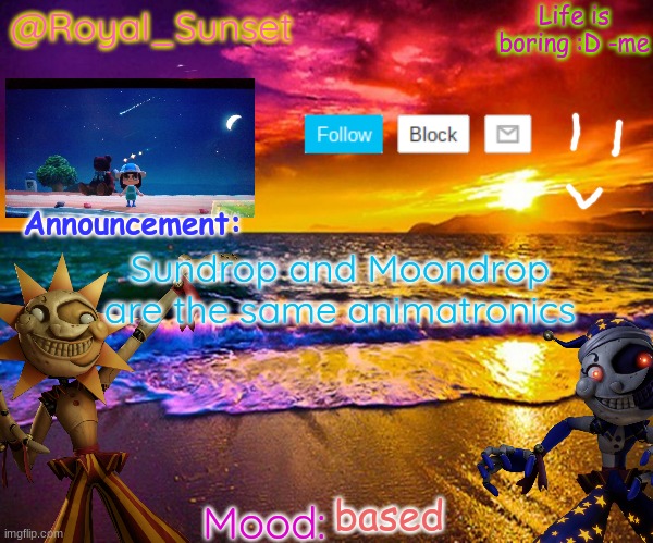 yes- dang it I did it too late lol | Sundrop and Moondrop are the same animatronics; based | image tagged in royal_sunset's announcement temp sunrise_royal | made w/ Imgflip meme maker
